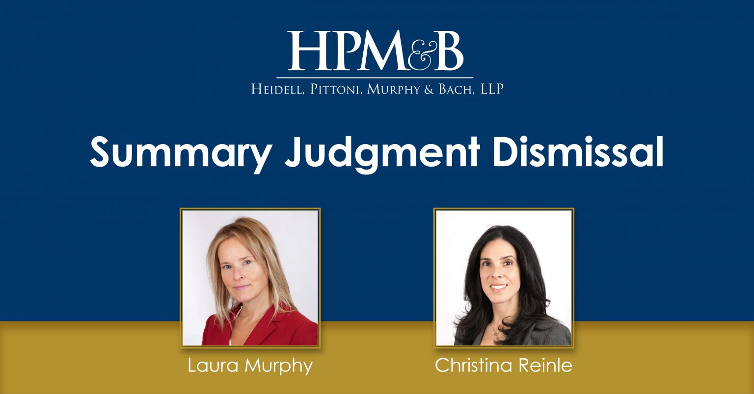 Summary Judgment Dismissal — Heidell, Pittoni, Murphy & Bach, LLP